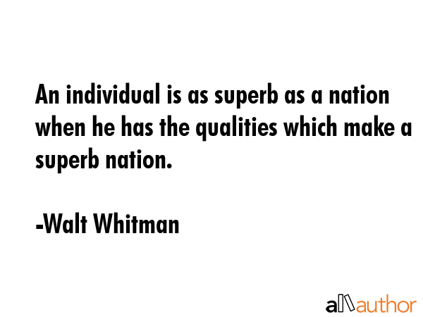An individual is as superb as a nation when he has the qualities which make a superb nation. - Walt Whitman Quote GIF