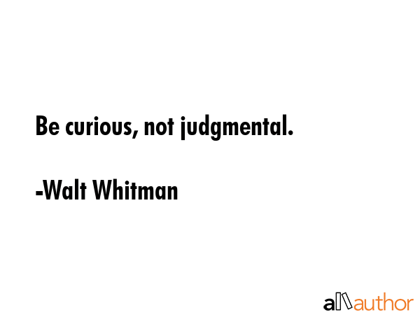 Be curious, not judgmental. - Walt Whitman Quote GIF