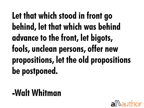 Let that which stood in front go behind, let that which was behind advance to the front, let... - Walt Whitman Quote GIF