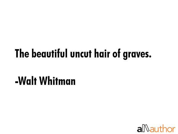 The beautiful uncut hair of graves. - Walt Whitman Quote GIF