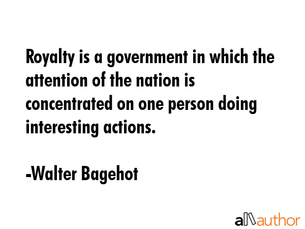 Royalty is a government in which the attention of the nation is concentrated on one person doing... - Walter Bagehot Quote GIF