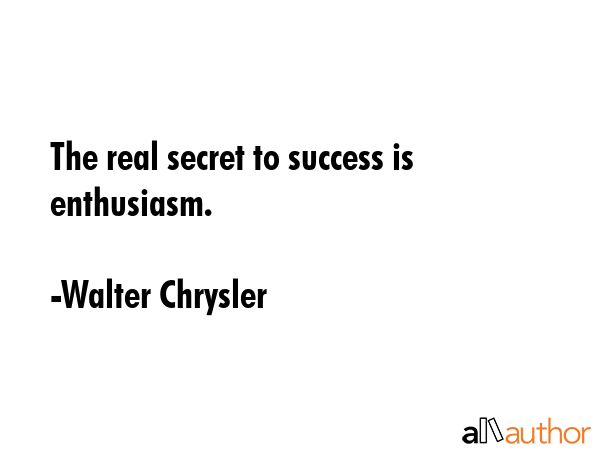 The real secret to success is enthusiasm. - Walter Chrysler Quote GIF