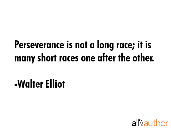 Perseverance is not a long race; it is many short races one after the other. - Walter Elliot Quote GIF