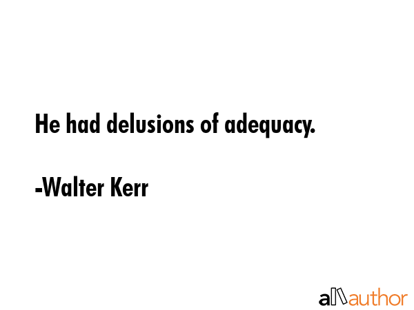 He had delusions of adequacy. - Walter Kerr Quote GIF