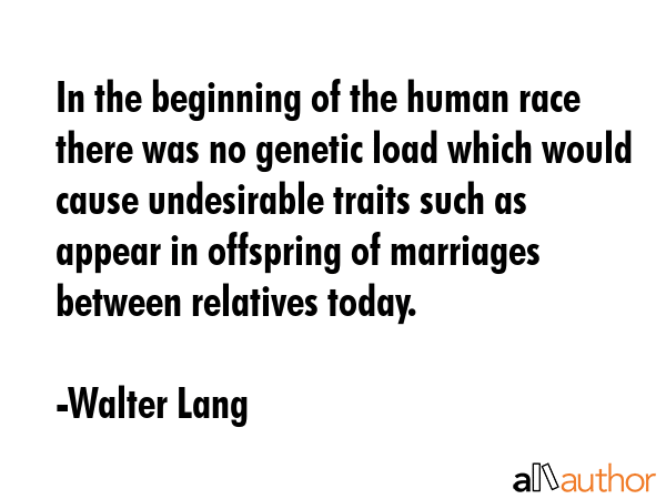 In the beginning of the human race there was no genetic load which would cause undesirable traits... - Walter Lang Quote GIF