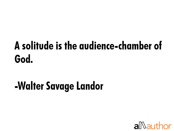 A solitude is the audience-chamber of God. - Walter Savage Landor Quote GIF