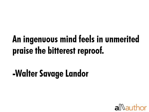 An ingenuous mind feels in unmerited praise the bitterest reproof. - Walter Savage Landor Quote GIF