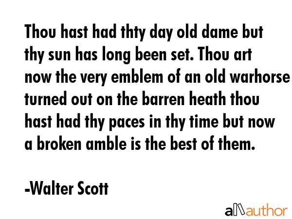 Thou hast had thty day old dame but thy sun has long been set. Thou art now the very emblem of an... - Walter Scott Quote GIF