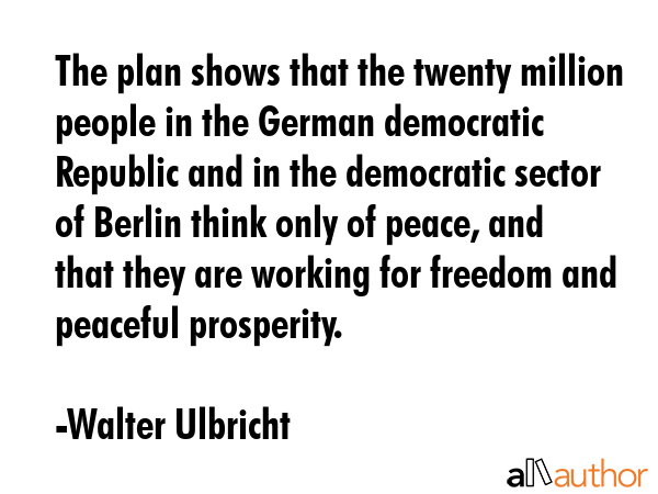 The plan shows that the twenty million people in the German democratic Republic and in the... - Walter Ulbricht Quote GIF