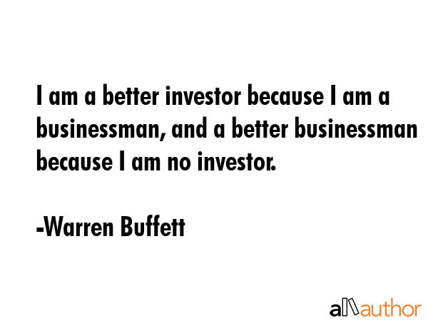 I am a better investor because I am a businessman, and a better businessman because I am no... - Warren Buffett Quote GIF