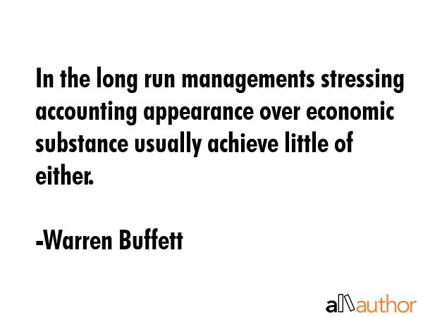 In the long run managements stressing accounting appearance over economic substance usually achieve... - Warren Buffett Quote GIF