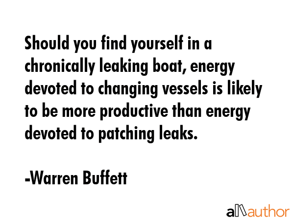 Should you find yourself in a chronically leaking boat, energy devoted to changing vessels is... - Warren Buffett Quote GIF