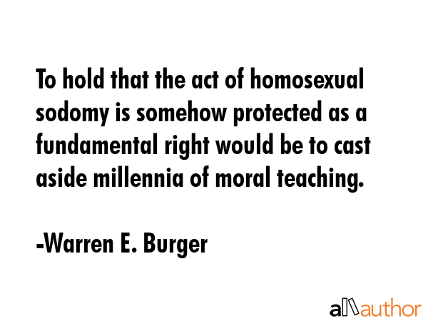 To hold that the act of homosexual sodomy is somehow protected as a fundamental right would be to... - Warren E. Burger Quote GIF