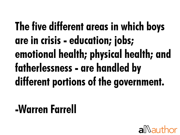 The five different areas in which boys are in crisis - education; jobs; emotional health; physical... - Warren Farrell Quote GIF