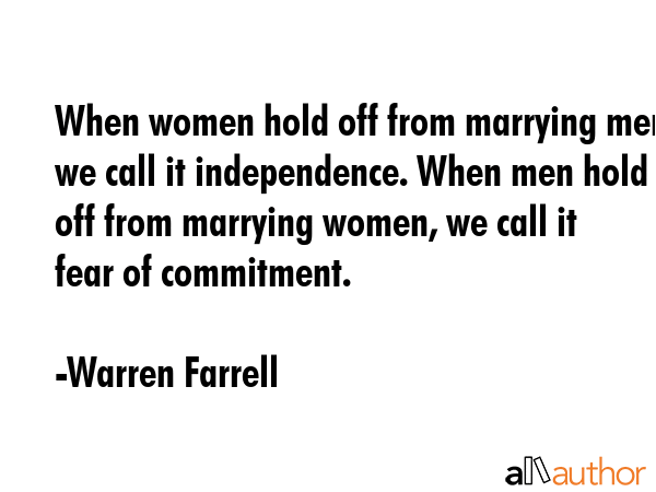 When women hold off from marrying men, we call it independence. When men hold off from marrying... - Warren Farrell Quote GIF