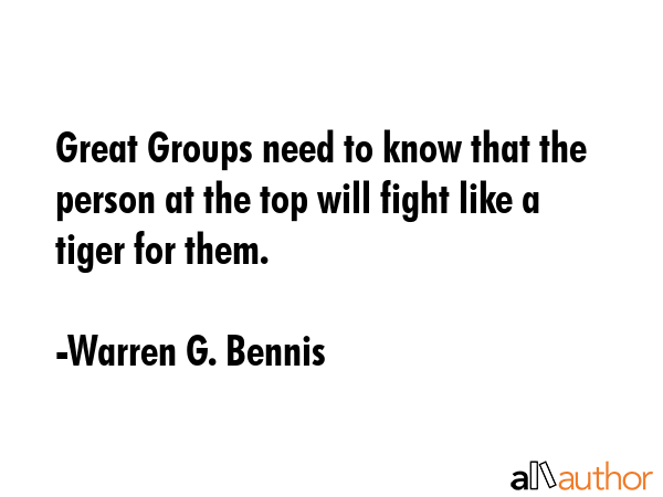 Great Groups need to know that the person at the top will fight like a tiger for them. - Warren G. Bennis Quote GIF