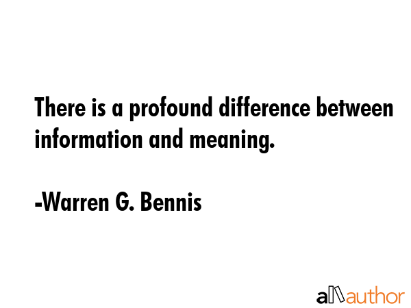 There is a profound difference between information and meaning. - Warren G. Bennis Quote GIF