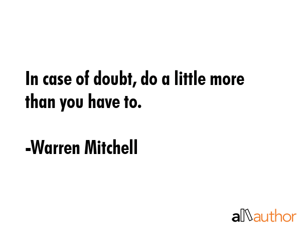 In case of doubt, do a little more than you have to. - Warren Mitchell Quote GIF
