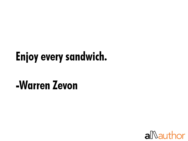 Enjoy every sandwich. - Warren Zevon Quote GIF