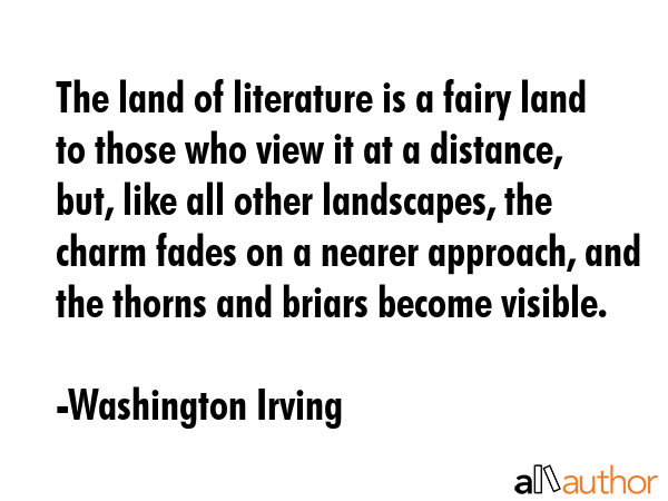 The land of literature is a fairy land to those who view it at a distance, but, like all other... - Washington Irving Quote GIF
