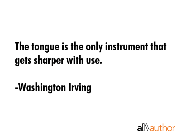 The tongue is the only instrument that gets sharper with use. - Washington Irving Quote GIF
