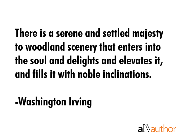 There is a serene and settled majesty to woodland scenery that enters into the soul and delights... - Washington Irving Quote GIF