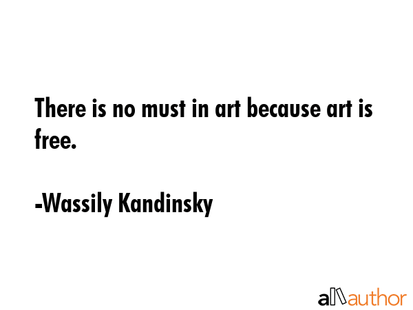 There is no must in art because art is free. - Wassily Kandinsky Quote GIF