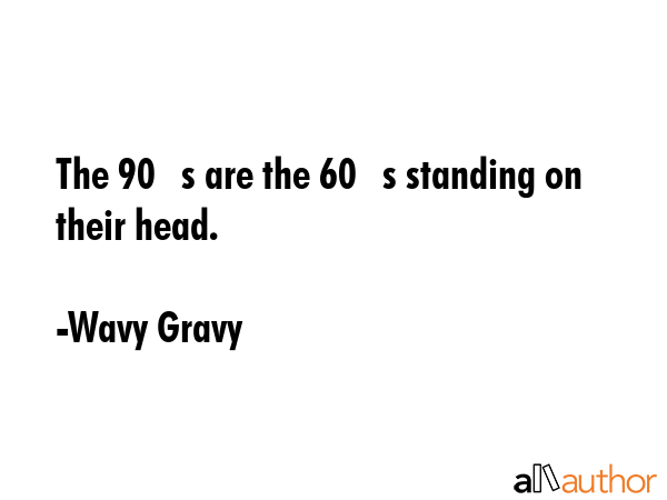The 90?s are the 60?s standing on their head. - Wavy Gravy Quote GIF