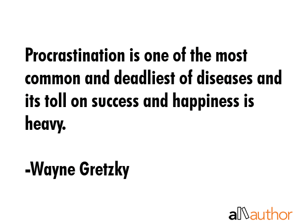 7 Lessons from Wayne Gretzky. “Procrastination is one of the most
