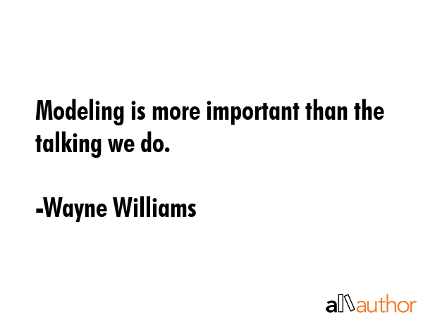 Modeling is more important than the talking we do. - Wayne Williams Quote GIF