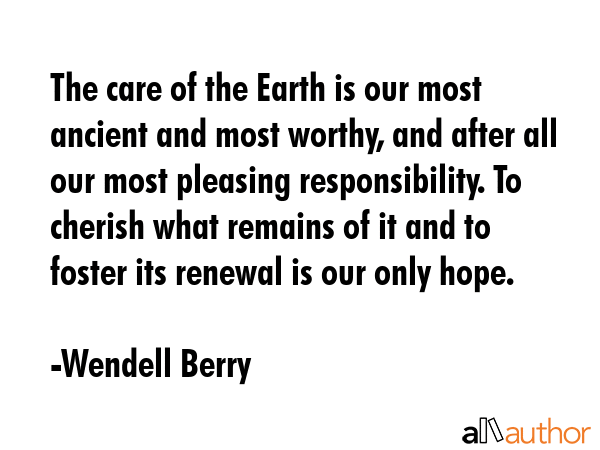 The care of the Earth is our most ancient and most worthy, and after all our most pleasing... - Wendell Berry Quote GIF
