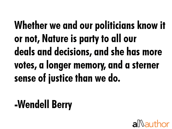 Whether we and our politicians know it or not, Nature is party to all our deals and decisions, and... - Wendell Berry Quote GIF