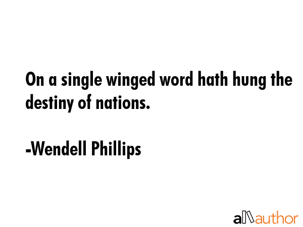 On a single winged word hath hung the destiny of nations. - Wendell Phillips Quote GIF