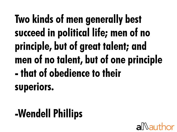Two kinds of men generally best succeed in political life; men of no principle, but of great... - Wendell Phillips Quote GIF