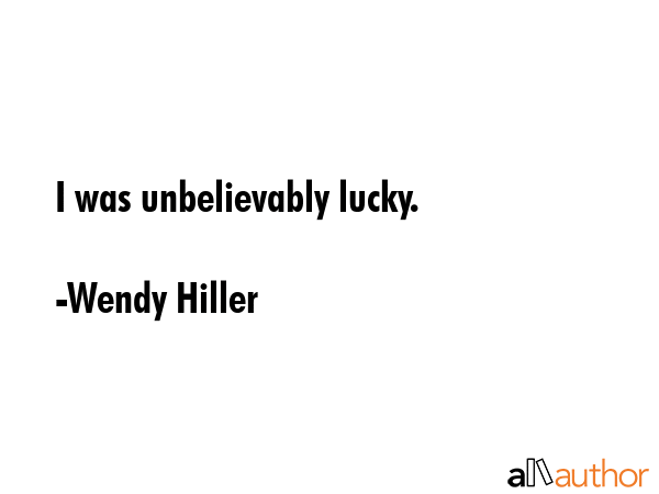 I was unbelievably lucky. - Wendy Hiller Quote GIF