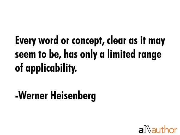 Every word or concept, clear as it may seem to be, has only a limited range of applicability. - Werner Heisenberg Quote GIF