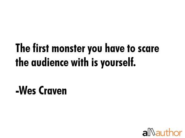 The first monster you have to scare the audience with is yourself. - Wes Craven Quote GIF