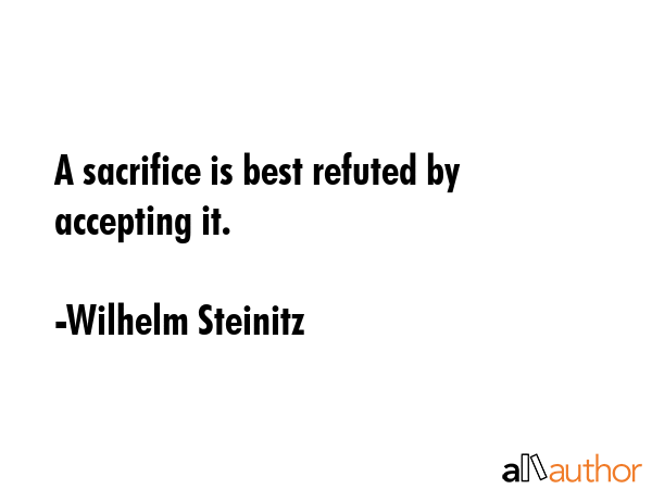 A sacrifice is best refuted by accepting it. - Wilhelm Steinitz Quote GIF