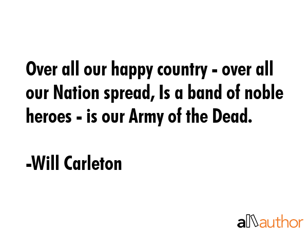Over all our happy country - over all our Nation spread, Is a band of noble heroes - is our Army of... - Will Carleton Quote GIF
