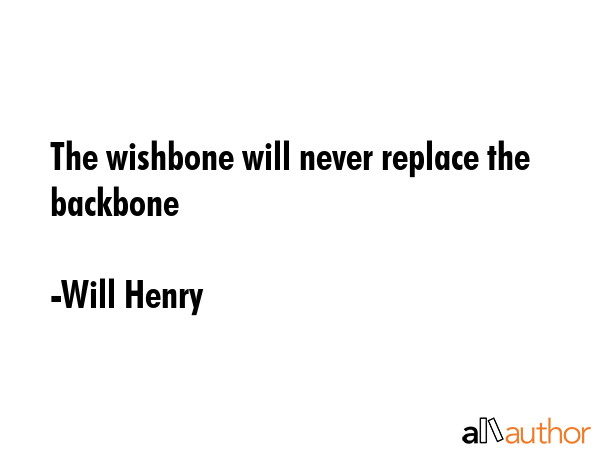 The wishbone will never replace the backbone - Will Henry Quote GIF