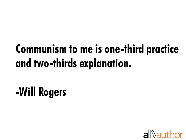Communism to me is one-third practice and two-thirds explanation. - Will Rogers Quote GIF