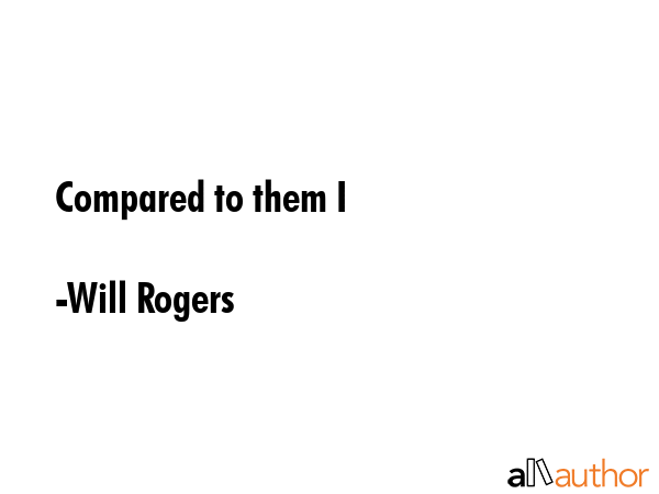 Compared to them I - Will Rogers Quote GIF