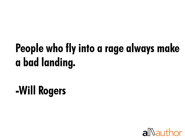 People who fly into a rage always make a bad landing. - Will Rogers Quote GIF