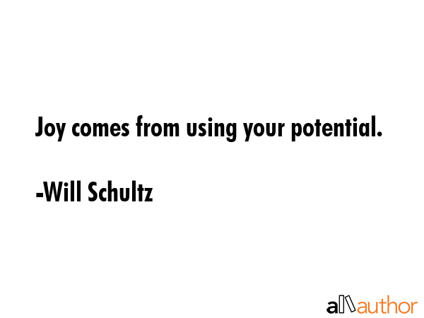 Joy comes from using your potential. - Will Schultz Quote GIF
