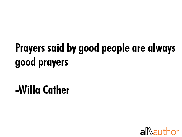 Prayers said by good people are always good prayers - Willa Cather Quote GIF