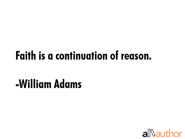 Faith is a continuation of reason. - William Adams Quote GIF
