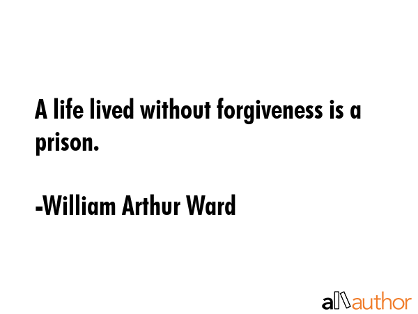 A life lived without forgiveness is a prison. - William Arthur Ward Quote GIF