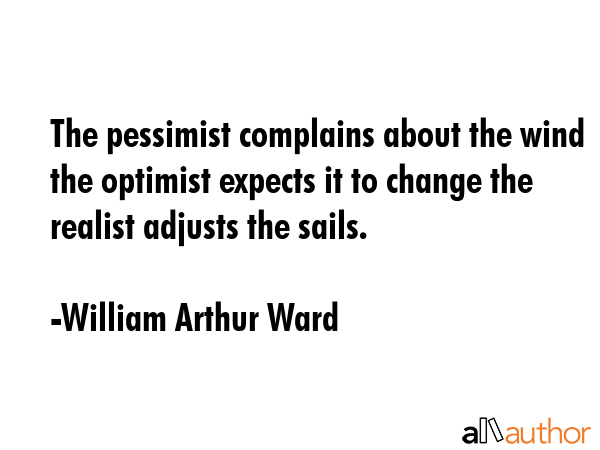 The pessimist complains about the wind the optimist expects it to change the realist adjusts the... - William Arthur Ward Quote GIF