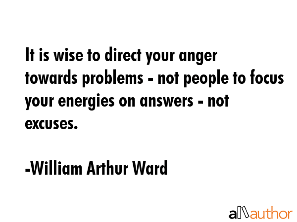 It is wise to direct your anger towards problems - not people to focus your energies on answers -... - William Arthur Ward Quote GIF