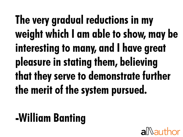 The very gradual reductions in my weight which I am able to show, may be interesting to many, and I... - William Banting Quote GIF